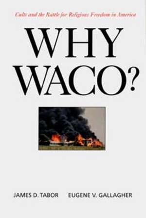 Why Waco? Cults & the Battle for Religious Freedom in America de James D Tabor