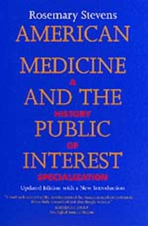 American Medicine & The Public Interest – A History of Specialization de Rosemary Stevens