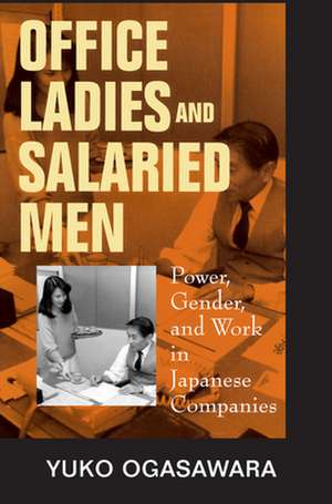 Office Ladies, Salaried Men – Power, Gender, & Work in Japanese Companies de Yuko Ogasawara