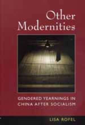 Other Modernities – Gendered Yearnings In China after Socialism (Paper) de Lisa Rofel