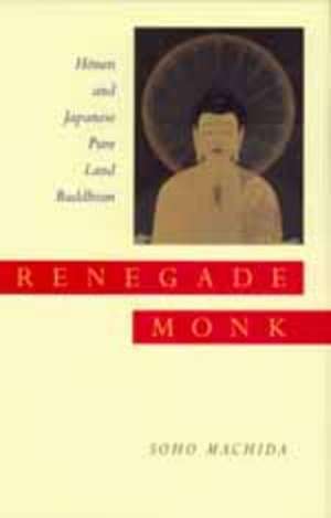 Renegade Monk – Honen & Japanese Pure Land Buddhism de Soho Machida