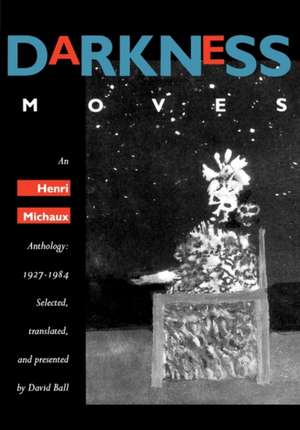 Darkness Moves – An Henri Michaux Anthology 1927 – 1984 de H Michaux