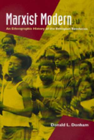 Marxist Modern: Ethnographic History/Ethiopian Revolution de Donald L. Donham