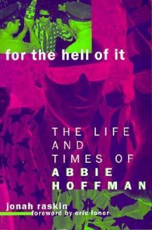 For the Hell of it – The Life and Times of Abbie Hoffman de Jonah Raskin