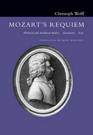 Mozart's Requiem: Historical and Analytical Studies, Documents, Score de Christoph Wolff