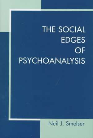 The Social Edges of Psychoanalysis de Neil J. Smelser