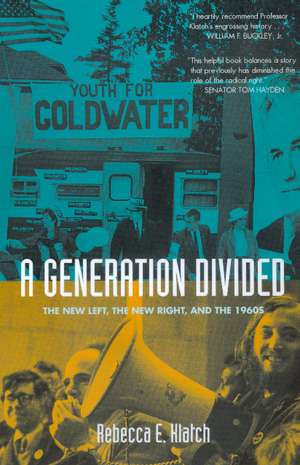 A Generation Divided – The New Left, The New Right & the 1960s de Rebecca E Klatch