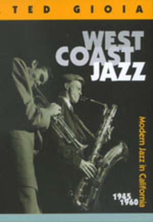 West Coast Jazz – Modern Jazz in California 1945– 1960 de Ted Gioia