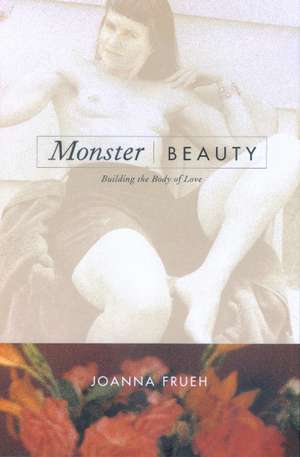 Monster/Beauty – Building the Body of Love de Joanna Frueh