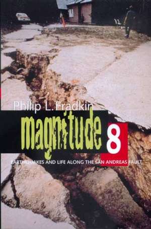 Magnitude 8 – Earthquakes & Life Along the San Andreas Fault de Philip L. Fradkin