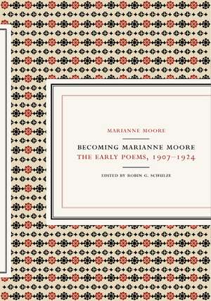 Becoming Marianne Moore: The Early Poems, 1907-1924 de Marianne Moore