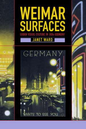 Weimar Surfaces – Urban Visual Culture in 1920s Germany de Janet Ward