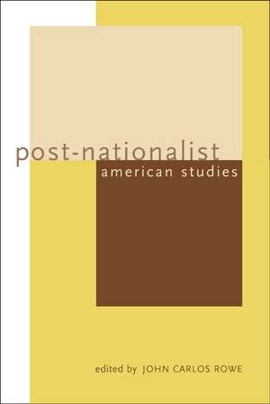 Post–Nationalist American Studies de John Carlos Rowe