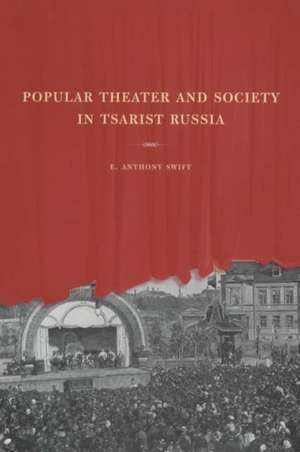 Popular Theater & Society in Tsarist Russia de E Anthony Swift