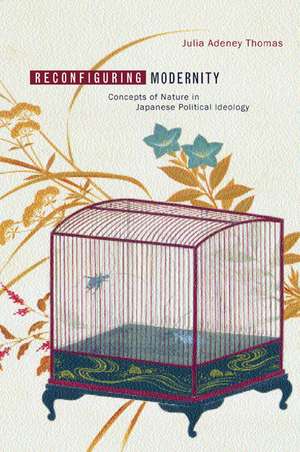 Reconfiguring Modernity – Concepts of Nature in Japanese Political Ideology de Julia Adeney Thomas