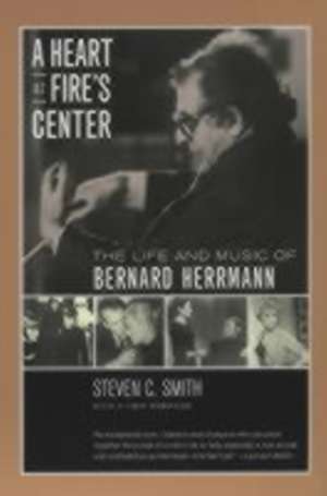 A Heart at Fires Centre – Life & Music of Berhard Herrmann de Steven C. Smith