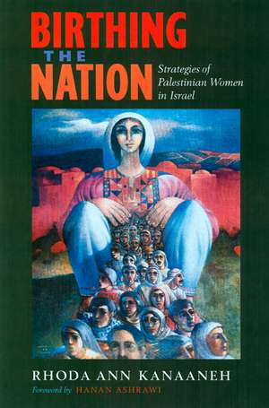 Birthin the Nation – Strategies of Palestinian Women in Israel de Rhoda Ann Kanaaneh