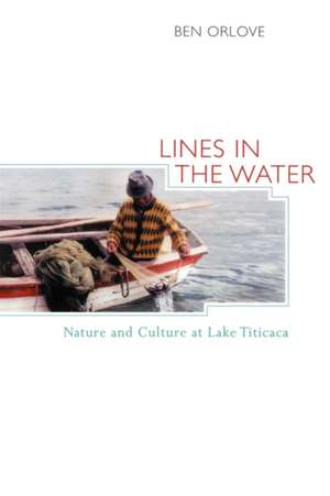 Lines in the Water – Nature & Culture at Lake Titicaca de Ben Orlove