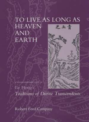 To Live as Long as Heaven & Earth – A Translation & Study of Ge Hong′s Traditions of Divine Transcendants de Robert Ford Campany