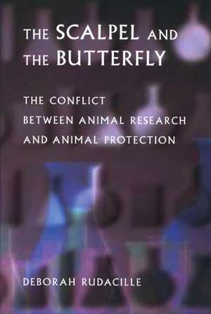 The Scalpel & the Butterfly – The Conflict Between Animal Research & Animal Protection de Deborah Rudacille