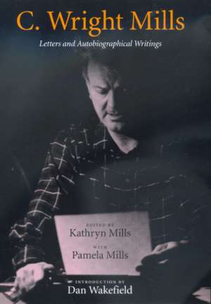 C Wright Mills – Letters & Autobiographical Writings de Kathryn Mills