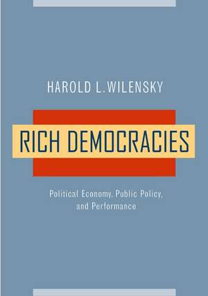 Rich Democracies – Political Economy, Public Policy, & Performance de Harold L Wilensky