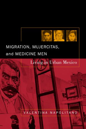 Migration, Mujercitas and Medicine Men – Living in Urban Mexico de Valentina Napolitano