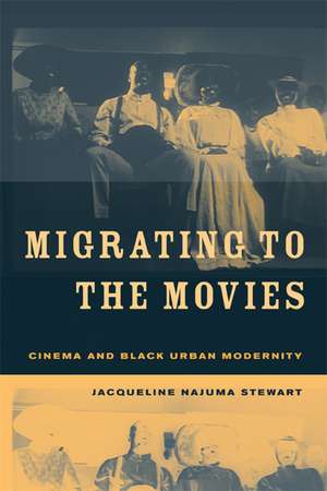 Migrating to the Movies – Cinema and Black Urban Modernity de Jacqueline N Stewart