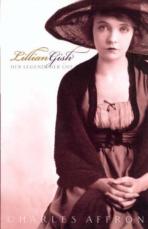 Lillian Gish – Her Legend, Her Life de Charles Afron