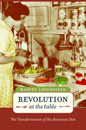 Revolution at the Table – The Transformation of the American Diet de Harvey Levenstein