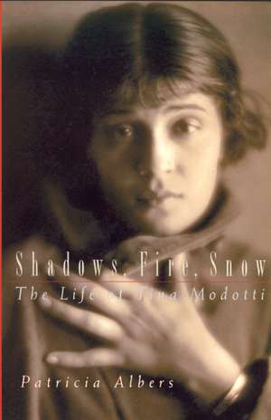 Shadows, Fire, Snow – The Life of Tina Modotti de Patricia Albers