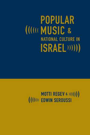 Popular Music and National Culture in Israel de Motti Regev