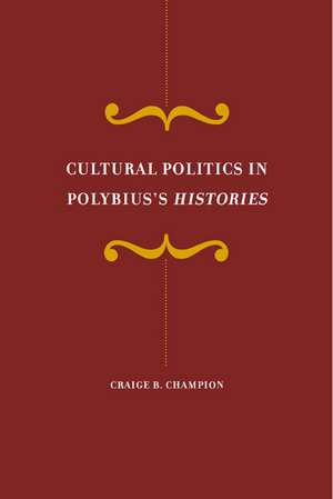 Culutral Politics in Polybius,s Histories de Craige B Champion