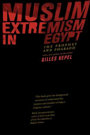 Muslim Extreme in Egypt – The Prophet & Pharaoh de Gilles Kepel