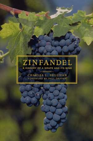 Zinfandel – A History of a Grape & it′s Wine de Charles L Sullivan