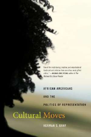 Cultural Moves – African Americans and the Politics de Herman S Gray