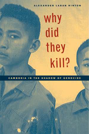 Why Did They Kill? – Cambodia in the Shadow of Genocide de Alexander Laban Hinton