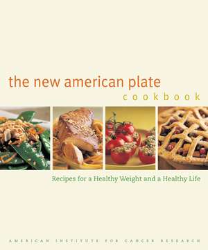 New American Plate Cookbook – Recipes for a Healthy Weight and a Healthy Life de Amer Inst