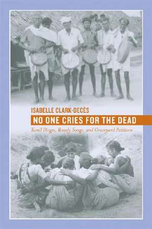 No One Cries for the Dead – Tamil Dirges, Rowdy Songs, and Graveyard Pertitions de Isabelle Clark–deces