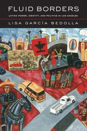 Fluid Borders – Latino Power, Identity, and Politics in Los Angeles de Lisa Garcia Bedolla