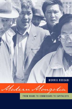 Modern Mongolia – From Khans to Commissars to Capitalists de Morris Rossabi