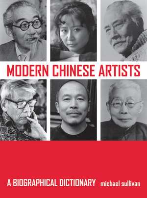 Modern Chinese Artists – A Biographical Dictionary de Michael Sullivan