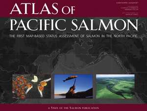 Atlas of Pacific Salmon – The First Map–Based Status Assessment of Salmon in the North Pacific de Xanthippe Augerot