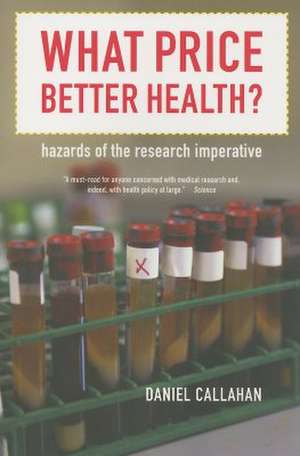 What Price Better Health? – Hazards of the Research Imperative de D Callahan