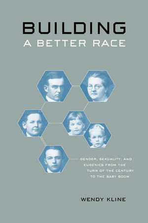 Building a Better Race – Gender, Sexuality, and Eugenics from the Turn of the Century to the Baby Boom de Wendy Kline