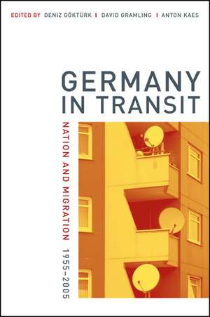 Germany in Transit – Nation and Migration 1955– 2005 de Deniz Gokturk