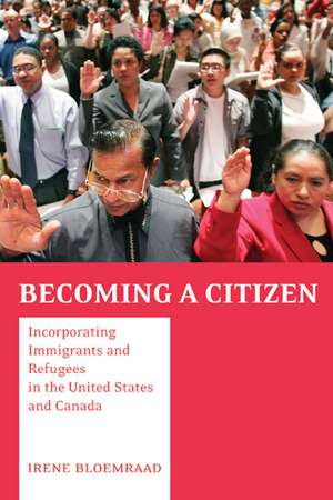 Becoming a Citizen – Incorporating Immigrants and Refugees in the United States and Canada de Irene Bloemraad