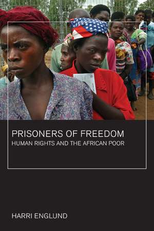 Prisoners of Freedom – Human Rights and the African Poor de Harri Englund