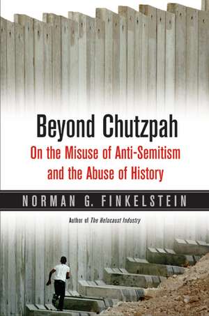 Beyond Chutzpah: On the Misuse of Anti-Semitism and the Abuse of History de Norman G. Finkelstein