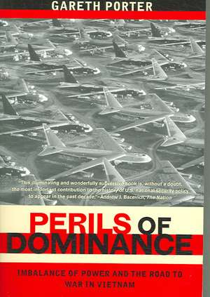 Perils of Dominance – Imbalance of Power and the Road to War in Vietnam de Gareth Porter